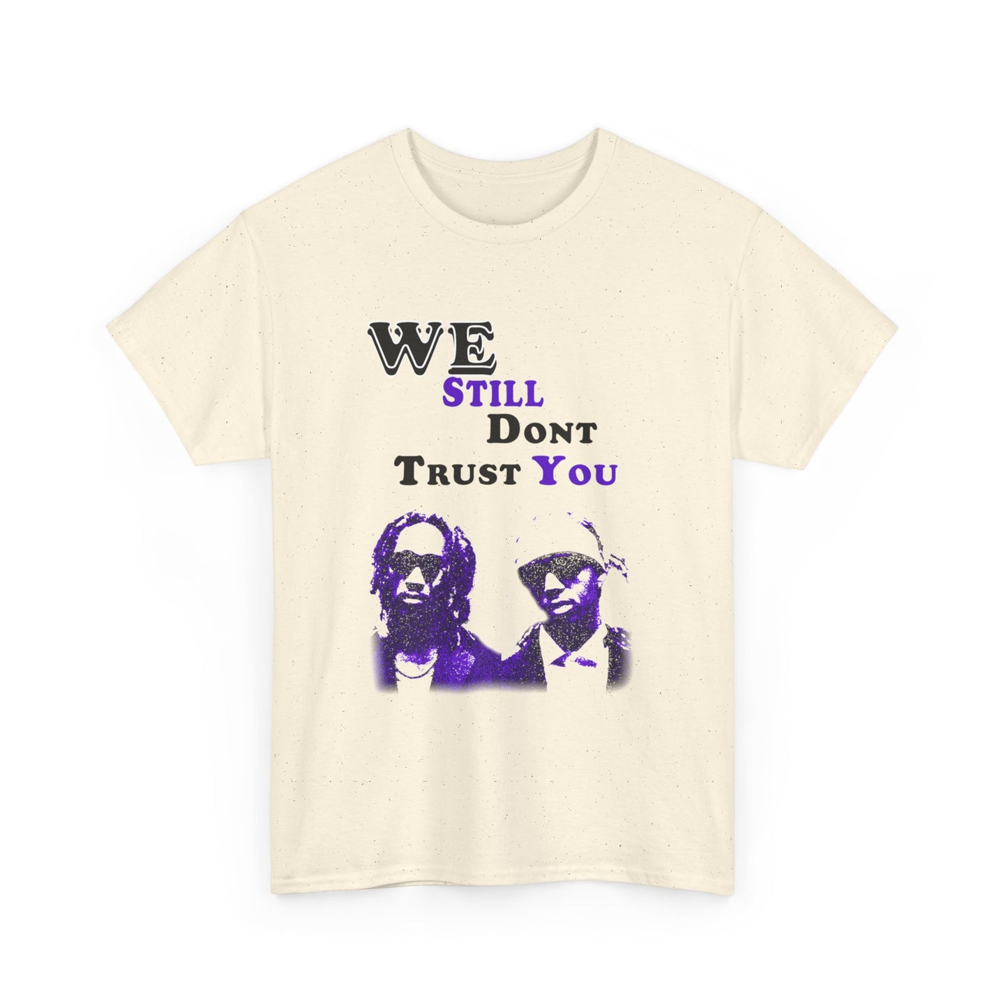 Heavy Cotton Tee - 'We Still Don't Trust You' Graphic Tailor Tee