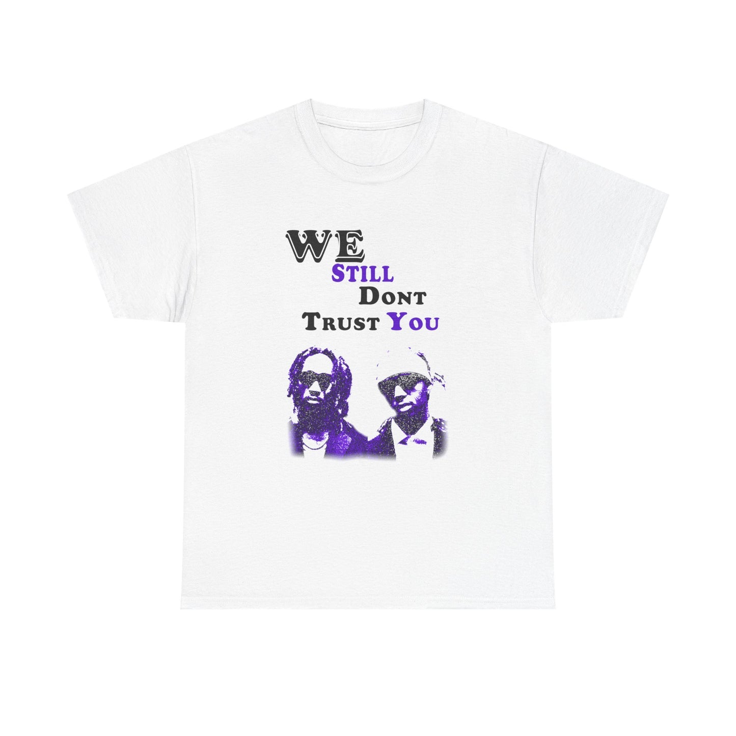 Heavy Cotton Tee - 'We Still Don't Trust You' Graphic Tailor Tee