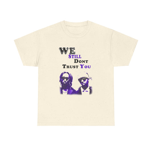 Heavy Cotton Tee - 'We Still Don't Trust You' Graphic Tailor Tee