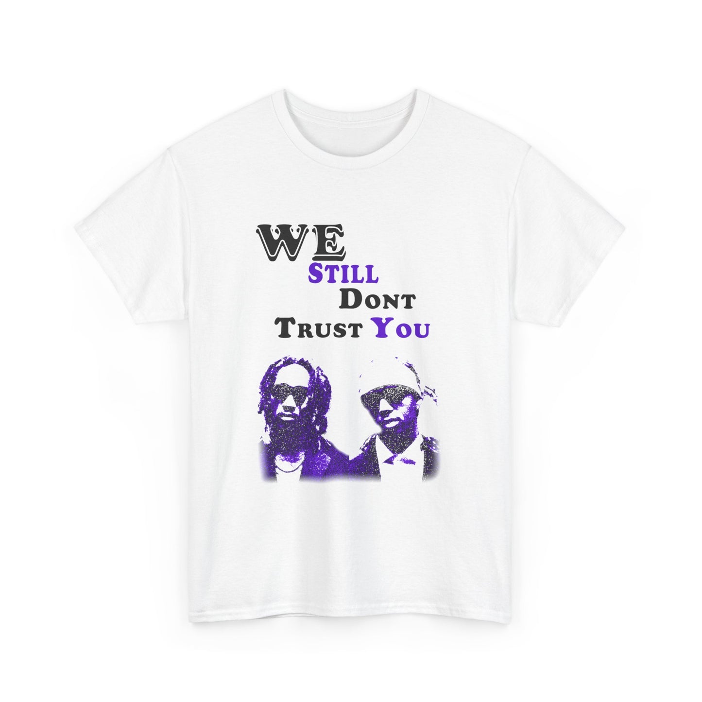 Heavy Cotton Tee - 'We Still Don't Trust You' Graphic Tailor Tee